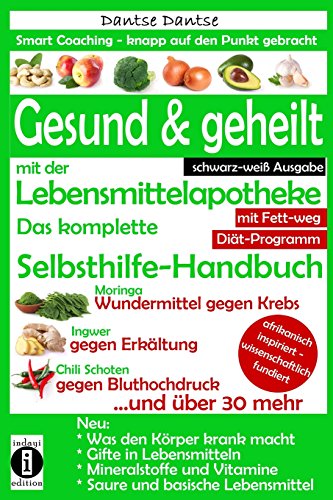 Gesund & geheilt mit der Lebensmittelapotheke: Fit, vital und jung ohne Medikamente. Das komplette Selbsthilfe-Handbuch: Krebs, Gifte und Zusatzstoffe ... Coaching - knapp auf den Punkt gebracht)