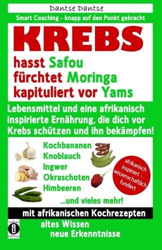 KREBS hasst Safou, fürchtet Moringa und kapituliert vor Yams: Lebensmittel und eine afrikanisch inspirierte Ernährung, die dich vor Krebs schützen und ihn bekämpfen KREBS hasst Safou, fürchtet Moringa und kapituliert vor Yams: Lebensmittel und eine afrikanisch inspirierte Ernährung, die dich vor Krebs schützen und ihn bekämpfen von CreateSpace Independent Publishing Platform