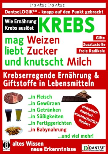 KREBS mag Weizen, liebt Zucker und knutscht Milch: Wie Ernährung Krebs auslöst: Krebserregende Ernährung und Giftstoffe in Lebensmitteln - Der Anti-Krebs-Ratgeber! (Die Heilkraft der Lebensmittel) von indayi edition