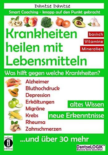 Krankheiten heilen mit Lebensmitteln. Was hilft gegen welche Krankheiten?: Alzheimer, Bluthochdruck, Depression, Migräne, Krebs und über 30 mehr! ... Erkenntnisse (Die Heilkraft der Lebensmittel) von indayi edition