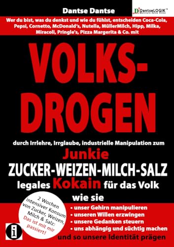 VOLKSDROGEN - durch Irrlehre, Irrglaube, industrielle Manipulation zum Junkie - ZUCKER - WEIZEN - MILCH - SALZ legales Kokain für das Volk. Wie sie: ... süchtig machen und so unsere Identität prägen von indayi edition