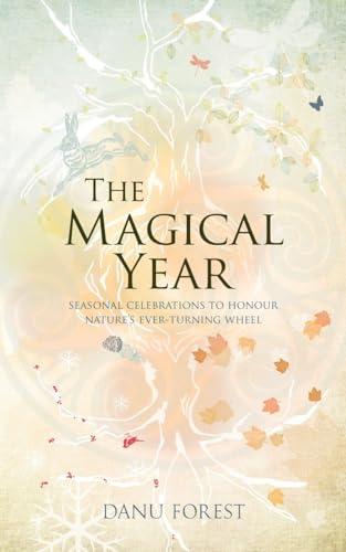 The Magical Year: Seasonal Celebrations to Honor Nature's Ever-Turning Wheel