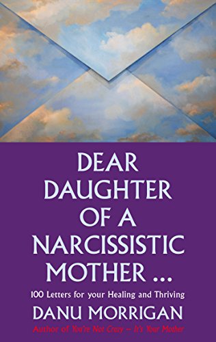 Dear Daughter of a Narcissisitic Mother...: 100 letters for your Healing and Thriving