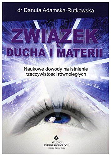 Zwiazek ducha i materii: Nowe dowody na istnienie rzeczywistości równoległych
