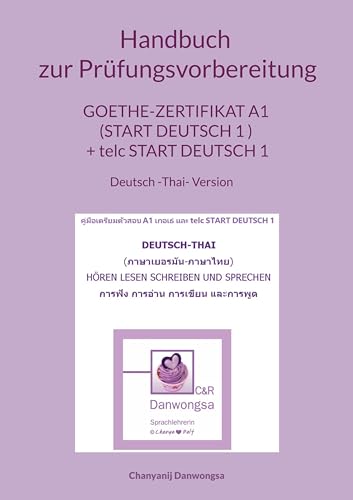 Handbuch zur Prüfungsvorbereitung Goethe-Zertifikat A1 (Start Deutsch 1 ) + telc Start Deutsch 1 Deutsch und Thai Version (Hören, Lesen, Schreiben und ... Deutsch und Thai Version (Together Forever) von BoD – Books on Demand