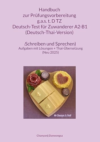 Handbuch zur Prüfungsvorbereitung g.a.s. t.D TZ Deutsch-Test für Zuwanderer A2·B1 (DTZ) (Deutsch-Thai-Version) (Schreiben und Sprechen): Handbuch zur ... (Neu 2025) (Book made (with love) in Germany) von BoD – Books on Demand