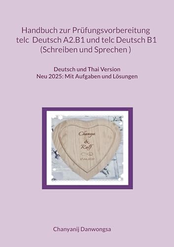 Handbuch zur Prüfungsvorbereitung telc Deutsch A2.B1 und telc Deutsch B1 Schreiben und Sprechen (Deutsch und Thai Version): Handbuch zur ... (Deutsch und Thai Version) (Together Forever) von BoD – Books on Demand