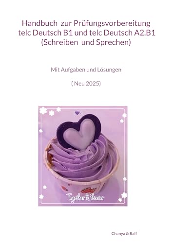Handbuch zur Prüfungsvorbereitung telc Deutsch B1 und telc Deutsch A2.B1 (Schreiben und Sprechen): Prüfungen telc Deutsch B1 und telc Deutsch A2.B1 ... und Sprechen ( Neu 2025) (Together Forever) von BoD – Books on Demand
