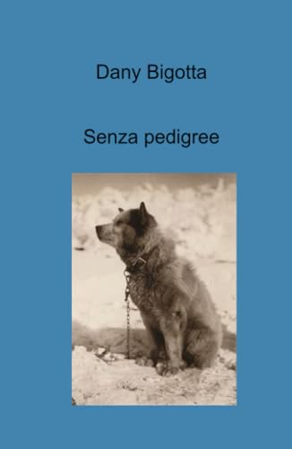 Senza pedigree (La community di ilmiolibro.it) von ilmiolibro self publishing