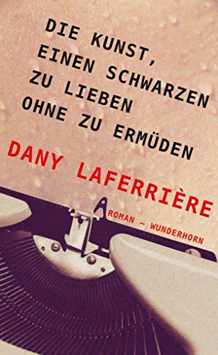 Die Kunst, einen Schwarzen zu lieben ohne zu ermüden: Roman von Heidelberg, Verlag Das Wunderhorn GmbH,