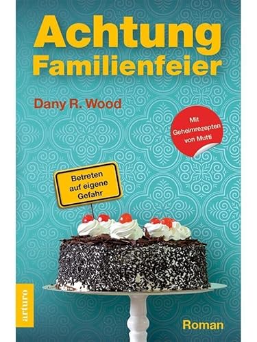 Achtung Familienfeier: Betreten auf eigene Gefahr Achtung Familienfeier: Betreten auf eigene Gefahr von Arturo