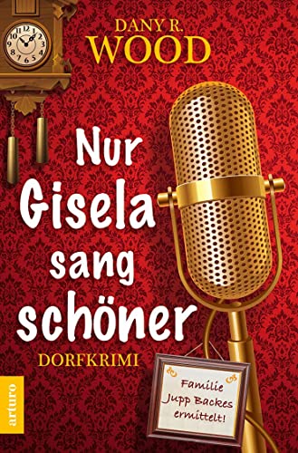 Nur Gisela sang schöner: Dorfkrimi (Familie Jupp Backes ermittelt 1) (Familie Jupp Backes ermittelt: Dorfkrimi)