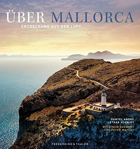 Bildband – Mallorca von oben: 240 Entdeckungen aus der Luft vom Tramuntanagebirge über Deja und Sollèr bis zur Hauptstadt Palma. von Frederking & Thaler