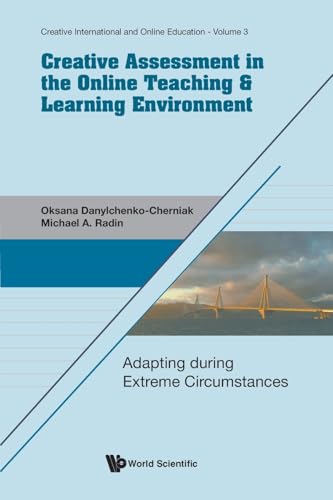 CREATIVE ASSESSMENT ONLINE TEACHING & LEARN ENVIRONMENT: Adapting during Extreme Circumstances (Creative International And Online Education, Band 3) von World Scientific