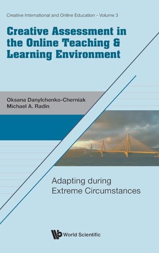 CREATIVE ASSESSMENT ONLINE TEACHING & LEARN ENVIRONMENT: Adapting during Extreme Circumstances (Creative International And Online Education, Band 3) von World Scientific