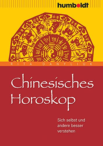 Chinesisches Horoskop: Sich selbst und andere besser verstehen von Humboldt Verlag