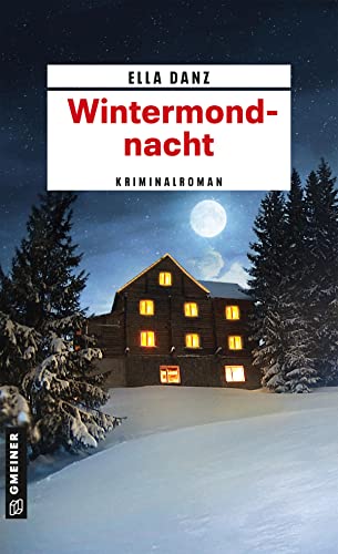 Wintermondnacht: Angermüllers 12. Fall (Hauptkommissar Georg Angermüller) (Kriminalromane im GMEINER-Verlag)