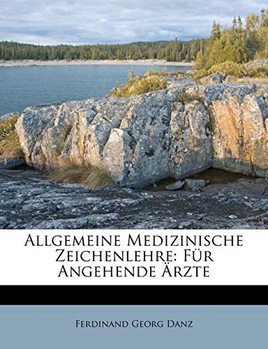 Allgemeine Medizinische Zeichenlehre: Fur Angehende Arzte. Allgemeine Medizinische Zeichenlehre: Fur Angehende Arzte.