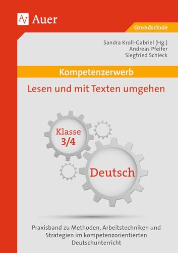 Kompetenzerwerb Lesen und mit Texten umgehen 3/4: Praxisband zu Methoden, Arbeitstechniken und Stra tegien im kompetenzorientierten Deutschunterricht (3. und 4. Klasse) (Kompetenzerwerb Grundschule)