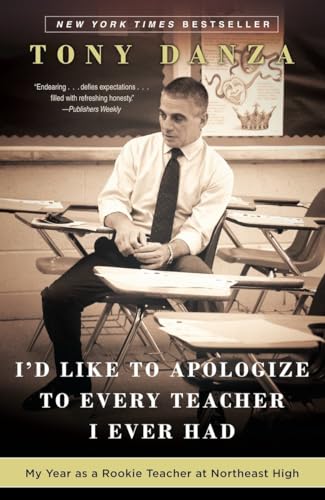 I'd Like to Apologize to Every Teacher I Ever Had: My Year as a Rookie Teacher at Northeast High von Three Rivers Press