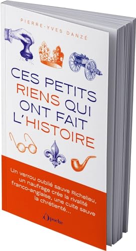 Ces petits riens qui ont fait l'histoire: Hasards, coïncidences et malchances, de Jules César à Charles de Gaulle von OPPORTUN
