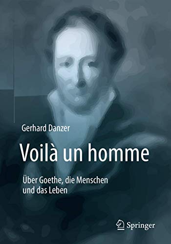 Voilà un homme - Über Goethe, die Menschen und das Leben von Springer