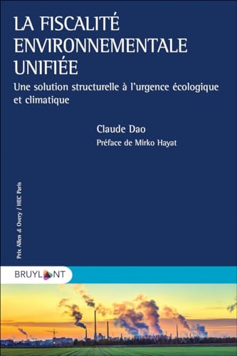 La fiscalité environnementale unifiée: Une solution structurelle à l'urgence écologique et climatique von BRUYLANT
