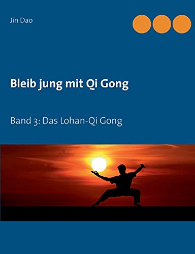 Bleib jung mit Qi Gong: Band 3: Das Lohan-Qi Gong von Books on Demand