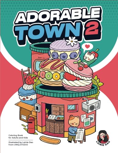 Adorable Town 2: Coloring Book for Adults & Teens: Featuring More Cute Designs of Little Creatures and Buildings from Lainie Dao's Adorable Town for ... Relaxation (The Adorable Town Series, Band 2)
