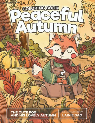 The Peaceful Autumn: The Fox and His Lovely Autumn, A Cute Coloring Book to Celebrate Fall Seasson von Independently published