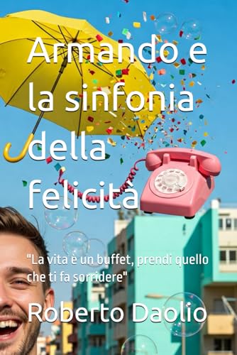 Armando e la sinfonia della felicità: "La vita è un buffet, prendi quello che ti fa sorridere" von Independently published