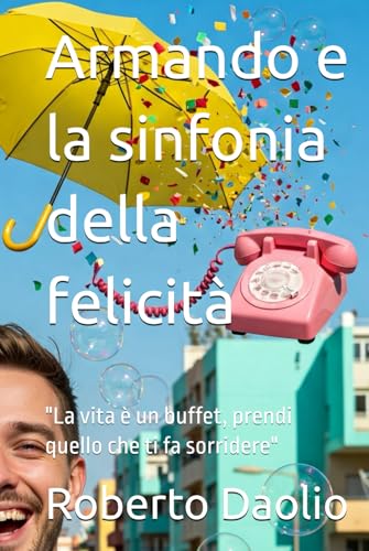 Armando e la sinfonia della felicità: "La vita è un buffet, prendi quello che ti fa sorridere" von Independently published