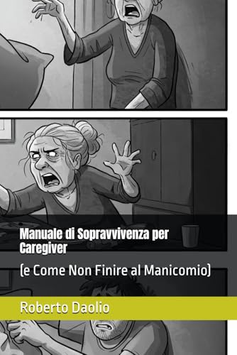 Manuale di Sopravvivenza per Caregiver: (e Come Non Finire al Manicomio) von Independently published