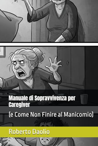 Manuale di Sopravvivenza per Caregiver: (e Come Non Finire al Manicomio) von Independently published