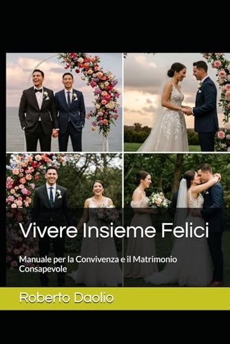 Vivere Insieme Felici: Manuale per la Convivenza e il Matrimonio Consapevole von Independently published