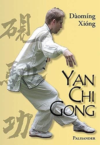 Yan Chi Gong: Eine fast vergessene Shaolin-Tradition von Palisander Verlag
