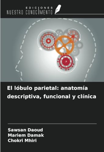 El lóbulo parietal: anatomía descriptiva, funcional y clínica von Ediciones Nuestro Conocimiento