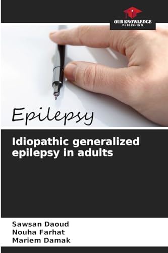Idiopathic generalized epilepsy in adults von Our Knowledge Publishing