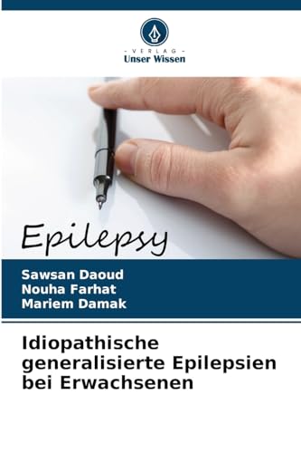 Idiopathische generalisierte Epilepsien bei Erwachsenen: DE von Verlag Unser Wissen
