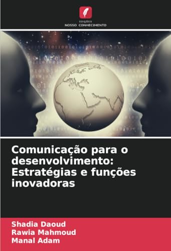 Comunicação para o desenvolvimento: Estratégias e funções inovadoras von Edições Nosso Conhecimento