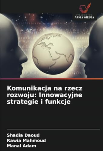 Komunikacja na rzecz rozwoju: Innowacyjne strategie i funkcje: DE von Wydawnictwo Nasza Wiedza