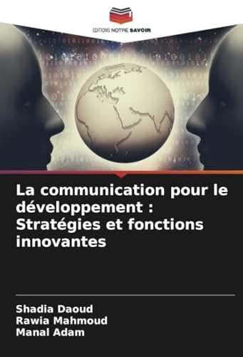La communication pour le développement : Stratégies et fonctions innovantes: DE von Editions Notre Savoir