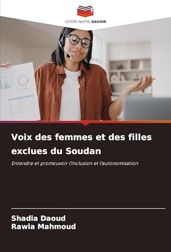 Voix des femmes et des filles exclues du Soudan: Entendre et promouvoir l'inclusion et l'autonomisation von Editions Notre Savoir