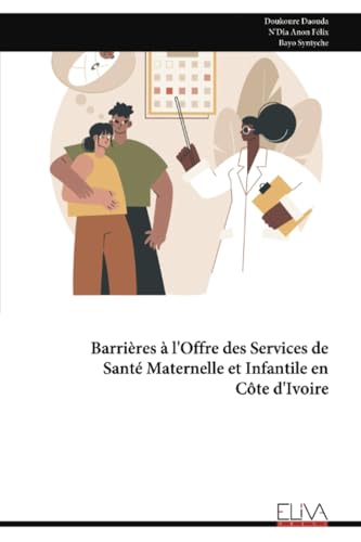 Barrières à l'Offre des Services de Santé Maternelle et Infantile en Côte d'Ivoire von Eliva Press