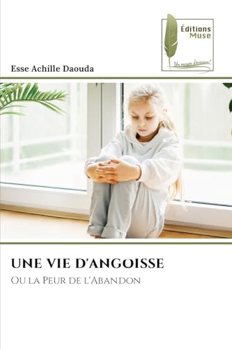 UNE VIE D'ANGOISSE: Ou la Peur de l'Abandon von Éditions Muse