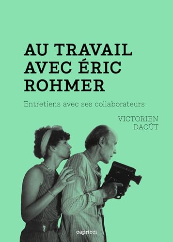 Au travail avec Éric Rohmer - Entretiens avec ses collaborat: Entretiens avec ses collaborateurs Au travail avec Éric Rohmer - Entretiens avec ses collaborat: Entretiens avec ses collaborateurs von CAPRICCI