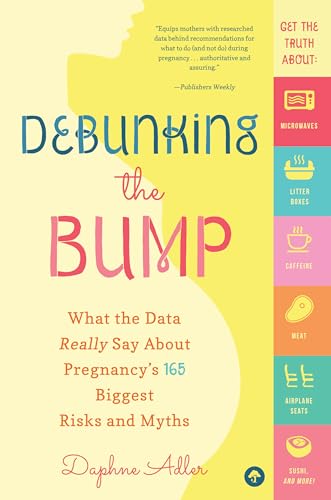 Debunking the Bump: What the Data Really Says About Pregnancy's 165 Biggest Risks and Myths