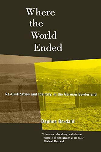 Where the World Ended: Re-Unification and Identity in the German Borderland von University of California Press