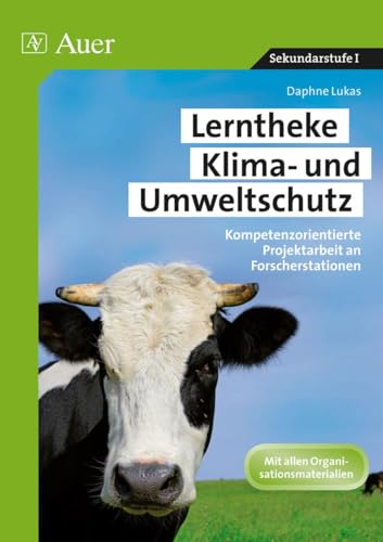 Lerntheke Klima- und Umweltschutz: Kompetenzorientierte Projektarbeit an Forscherstationen (5. bis 10. Klasse) von Auer Verlag i.d.AAP LW