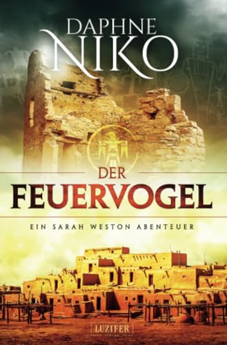 DER FEUERVOGEL: Roman (Sarah Weston Abenteuer, Band 4) von LUZIFER-Verlag